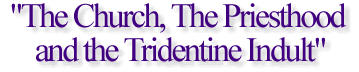 "The Church, The Priesthood and the Tridentine Indult"