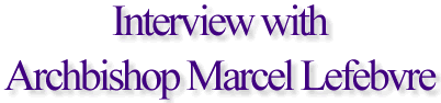 Interview with Archbishop Marcel Lefebvre
