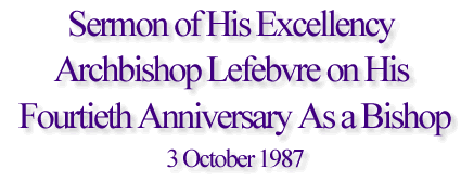 Sermon of His Excellency Archbishop Lefebvre on His Fourtieth Anniversary As a Bishop