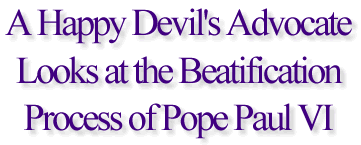 A Happy Devil's Advocate Looks at the Beatification Process of Pope Paul VI