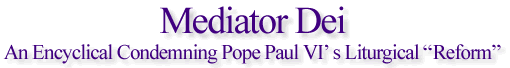 Mediator Dei: An Encyclical Condemning Pope Paul VI’s Liturgical “Reform”